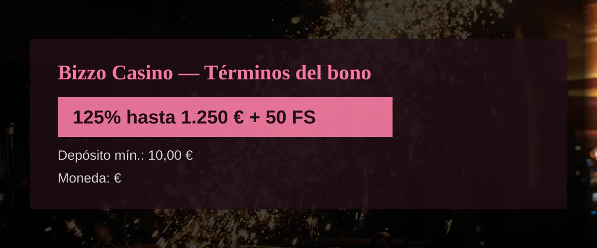 Bizzo Casino  Trminos del bono: 125% hasta 1.250  + 50 FS
