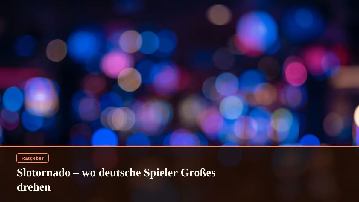 Slotornado – wo deutsche Spieler Großes drehen