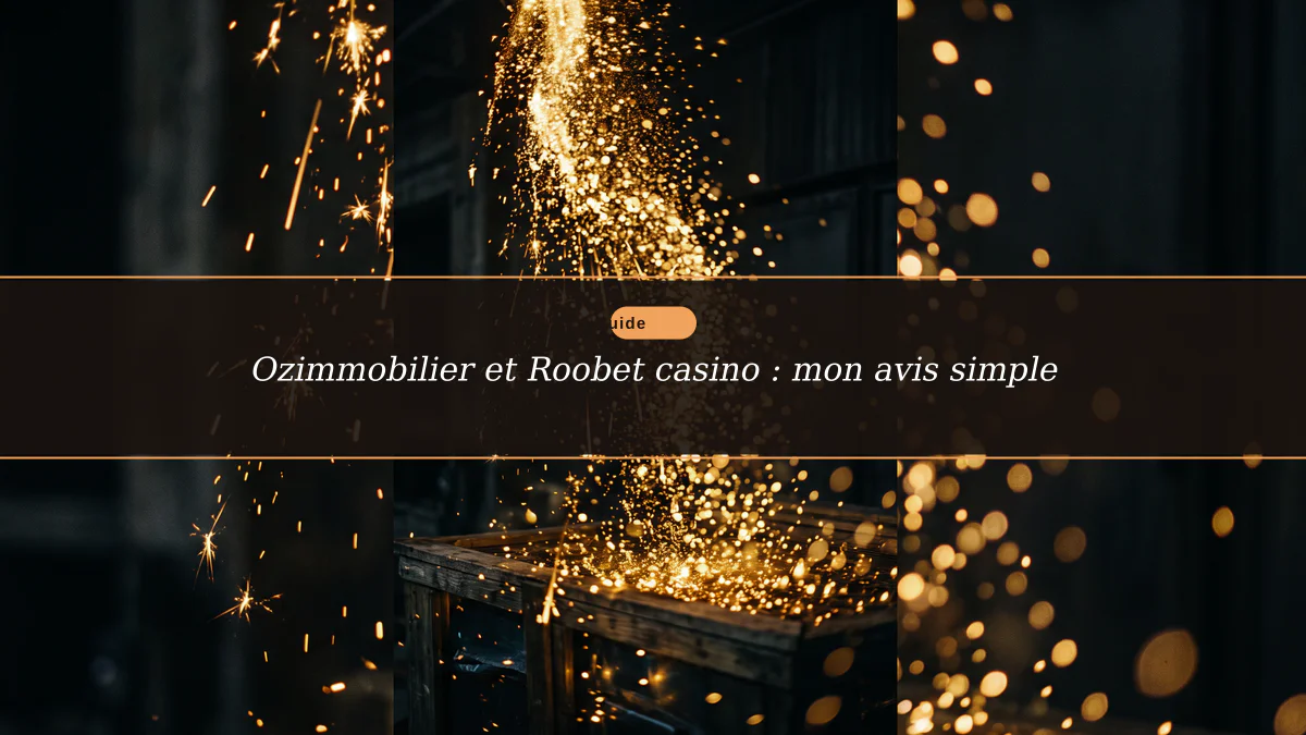 Ozimmobilier et Roobet casino : mon avis simple