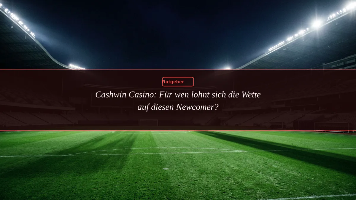Cashwin Casino: Für wen lohnt sich die Wette auf diesen Newcomer?