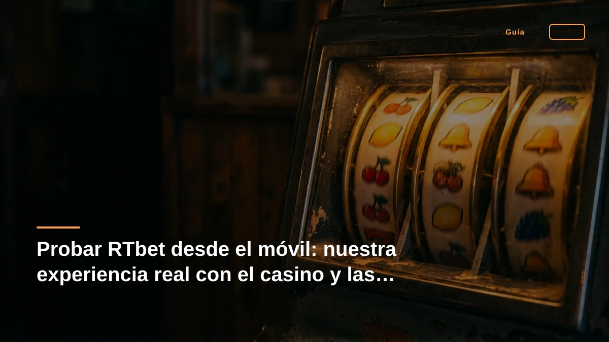 Probar RTbet desde el móvil: nuestra experiencia real con el casino y las apuestas