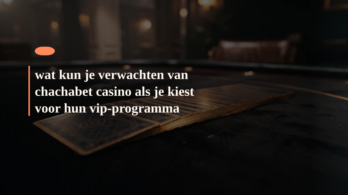 wat kun je verwachten van chachabet casino als je kiest voor hun vip-programma