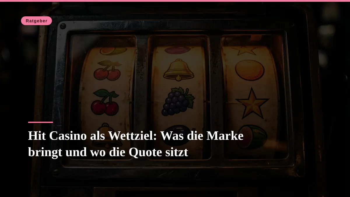 Hit Casino als Wettziel: Was die Marke bringt und wo die Quote sitzt
