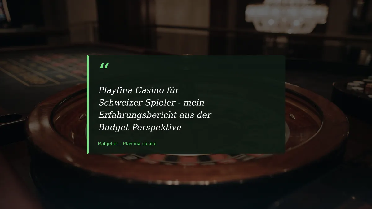Playfina Casino für Schweizer Spieler - mein Erfahrungsbericht aus der Budget-Perspektive