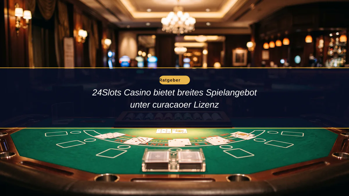 24Slots Casino bietet breites Spielangebot unter curacaoer Lizenz