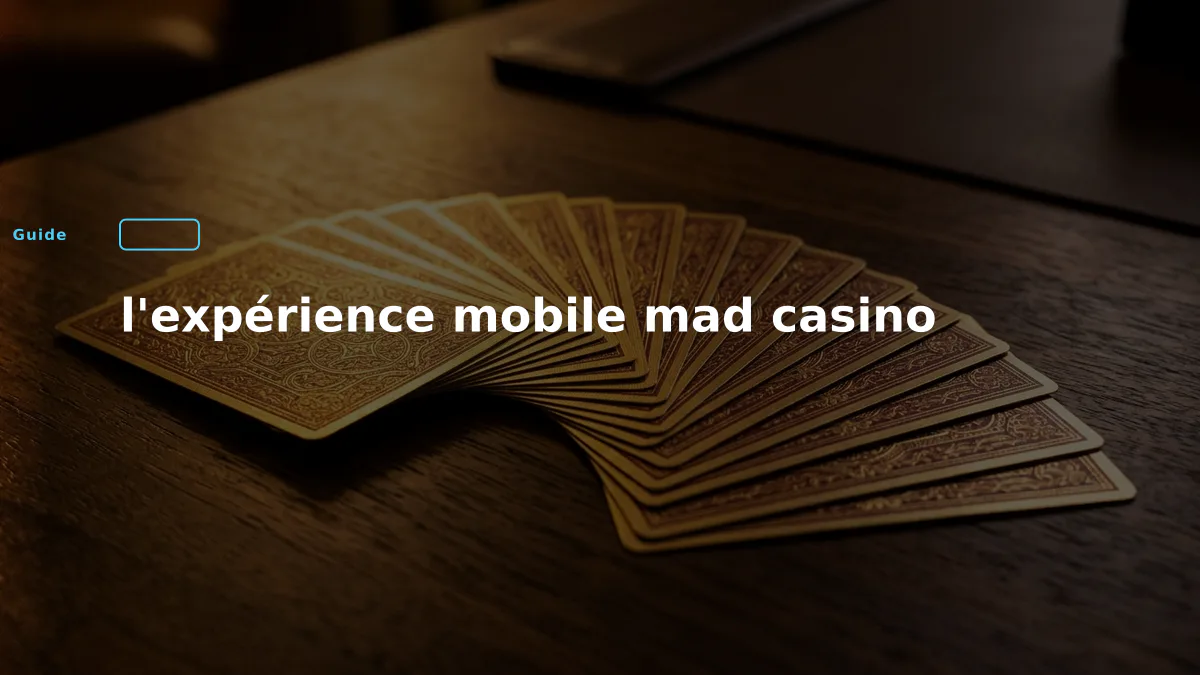 l'expérience mobile mad casino