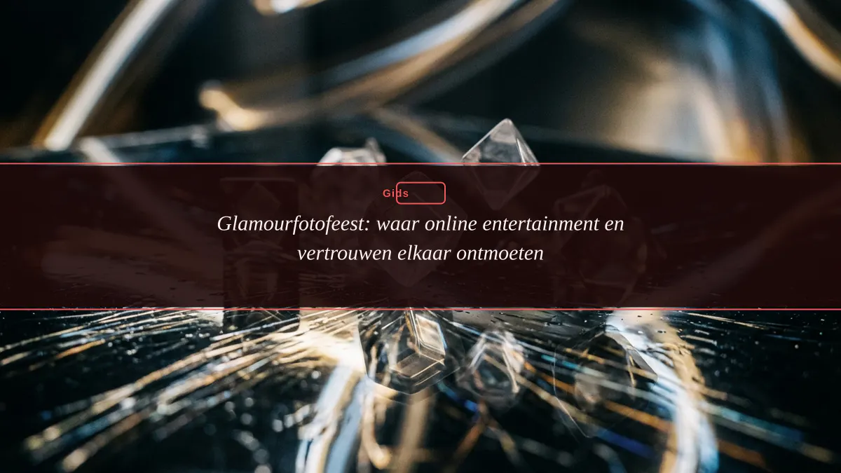 Glamourfotofeest: waar online entertainment en vertrouwen elkaar ontmoeten