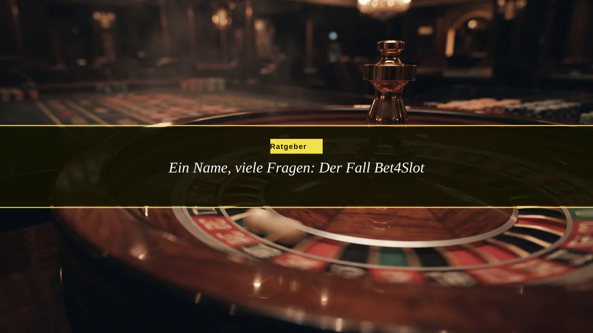 Ein Name, viele Fragen: Der Fall Bet4Slot
