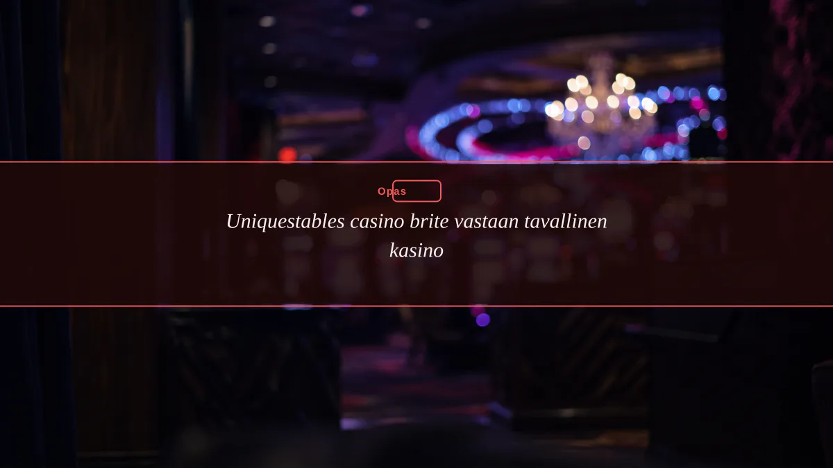 Uniquestables casino brite vastaan tavallinen kasino