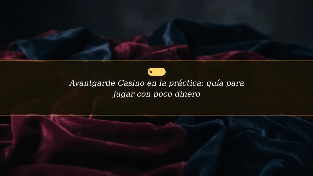 Avantgarde Casino en la práctica: guía para jugar con poco dinero