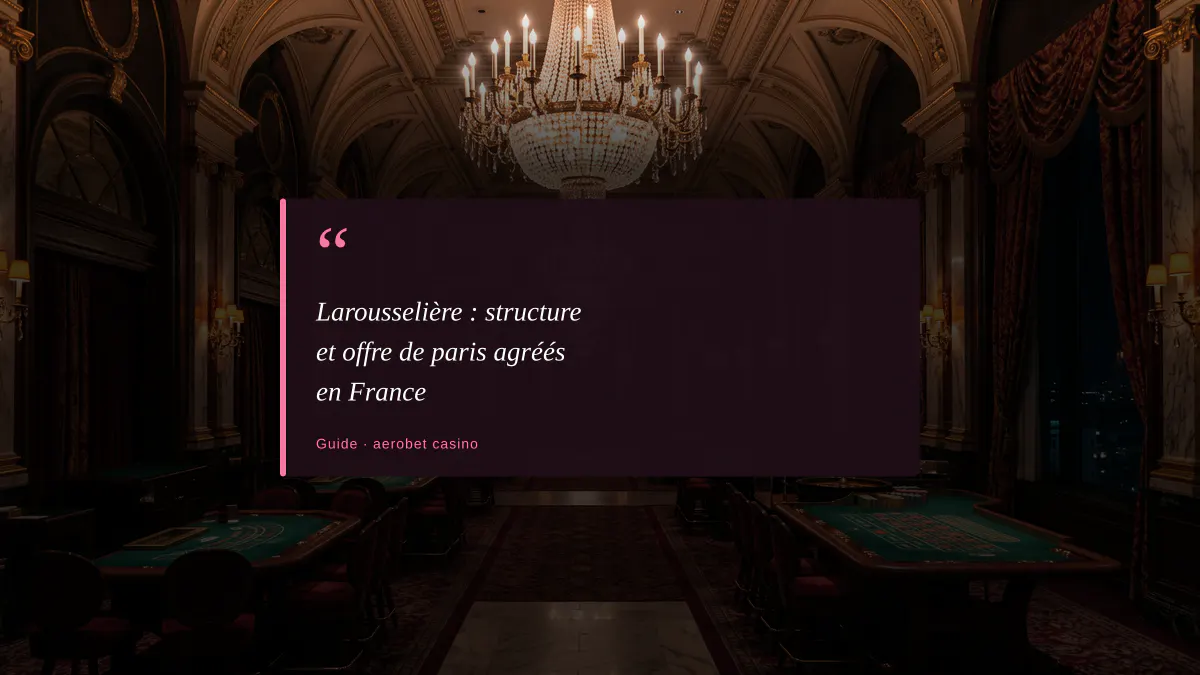 Larousselière : structure et offre de paris agréés en France