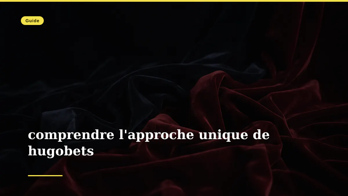 comprendre l'approche unique de hugobets