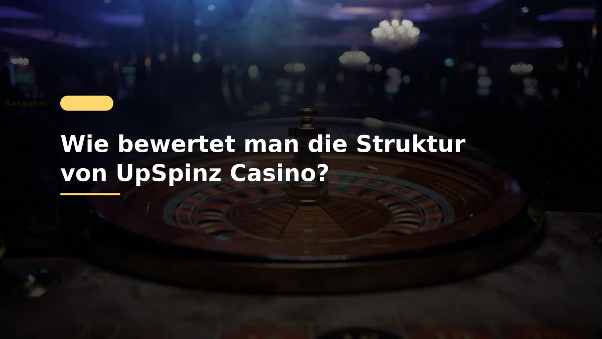 Wie bewertet man die Struktur von UpSpinz Casino?