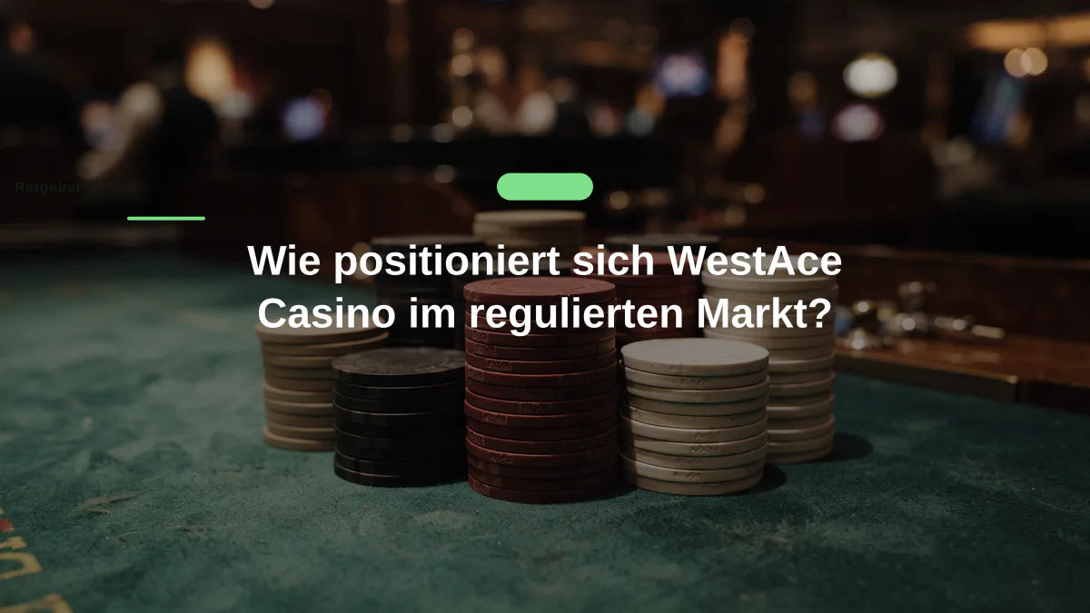 Wie positioniert sich WestAce Casino im regulierten Markt?