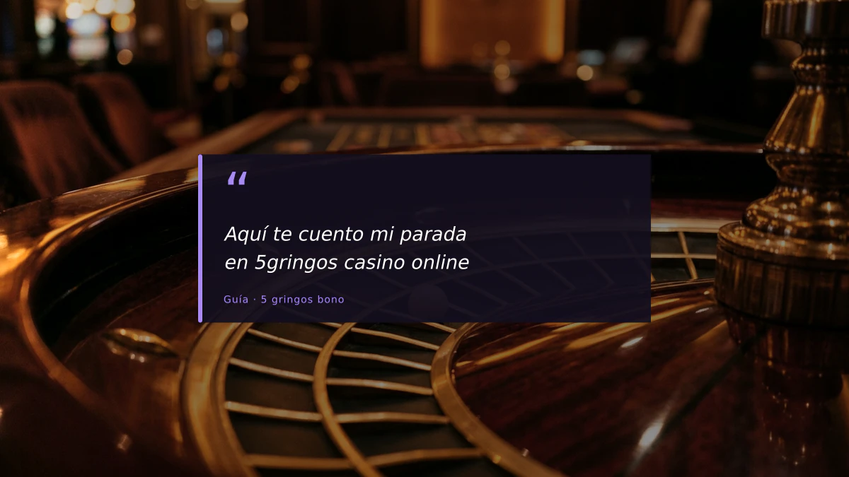 Aquí te cuento mi parada en 5gringos casino online