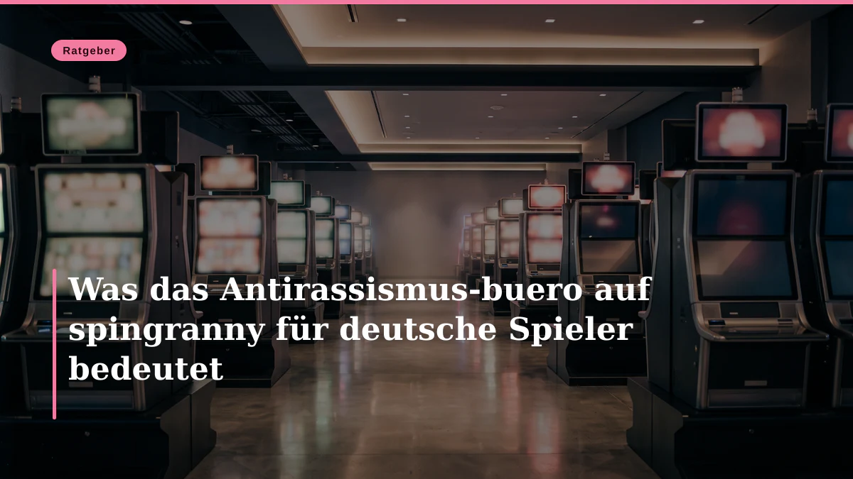 Was das Antirassismus-buero auf spingranny für deutsche Spieler bedeutet