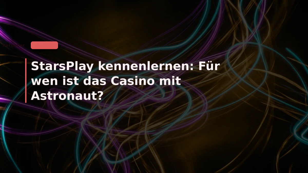 StarsPlay kennenlernen: Für wen ist das Casino mit Astronaut?