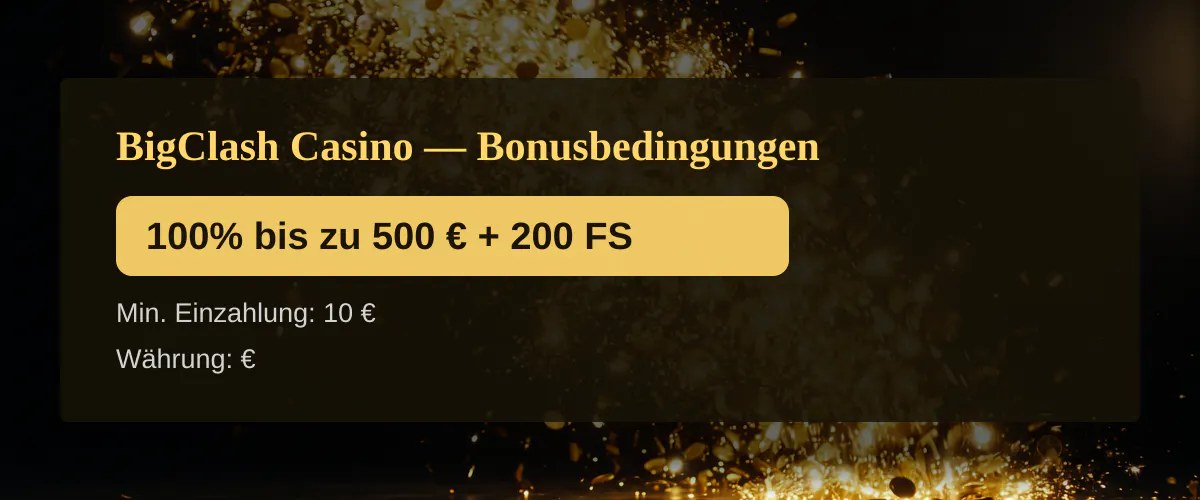 BigClash Casino — Bonusbedingungen: 100% bis zu 500 € + 200 FS