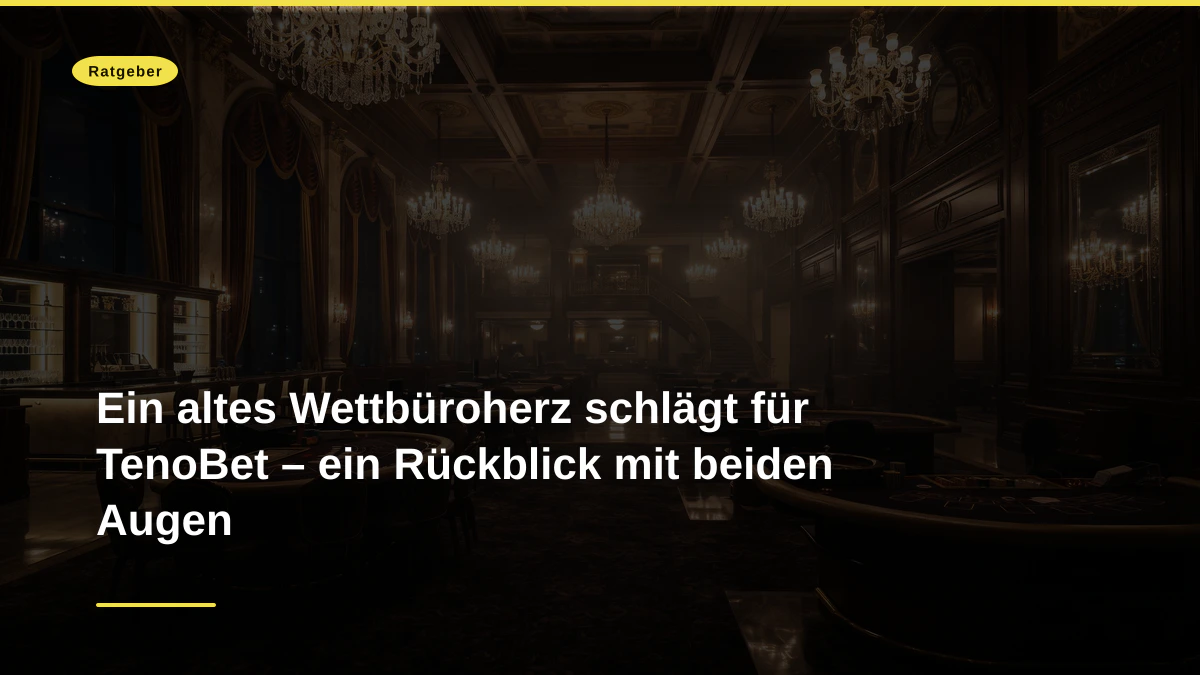 Ein altes Wettbüroherz schlägt für TenoBet – ein Rückblick mit beiden Augen