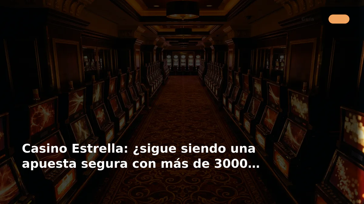 Casino Estrella: ¿sigue siendo una apuesta segura con más de 3000 juegos?