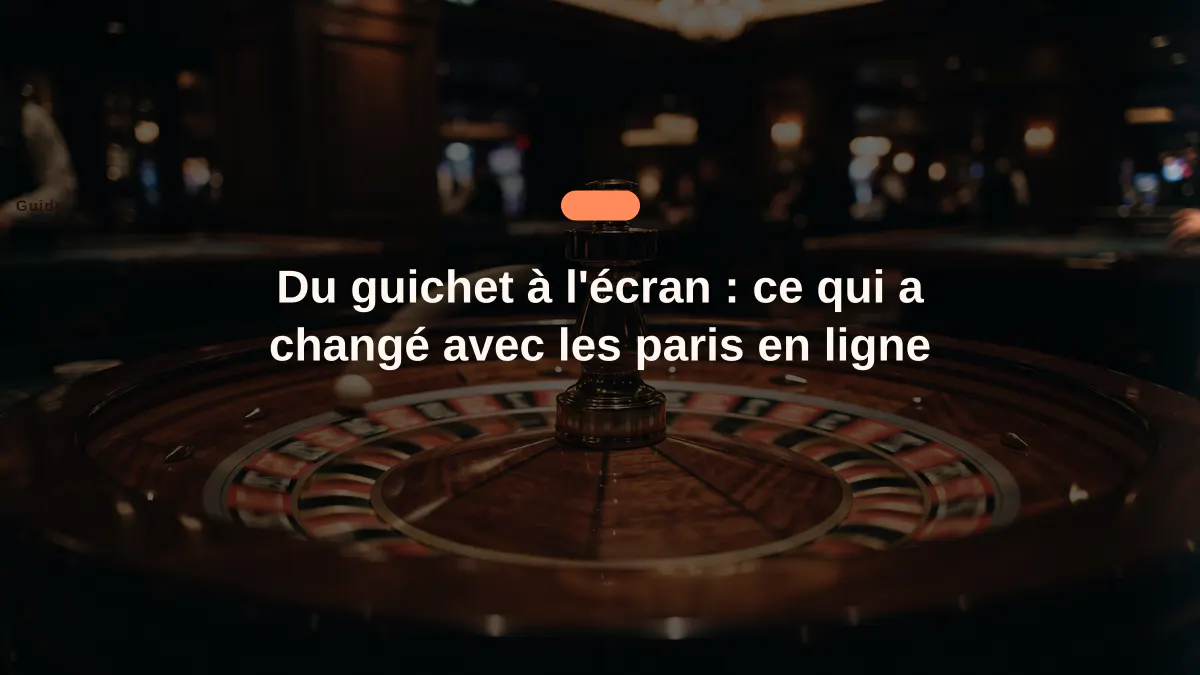 Du guichet à l'écran : ce qui a changé avec les paris en ligne