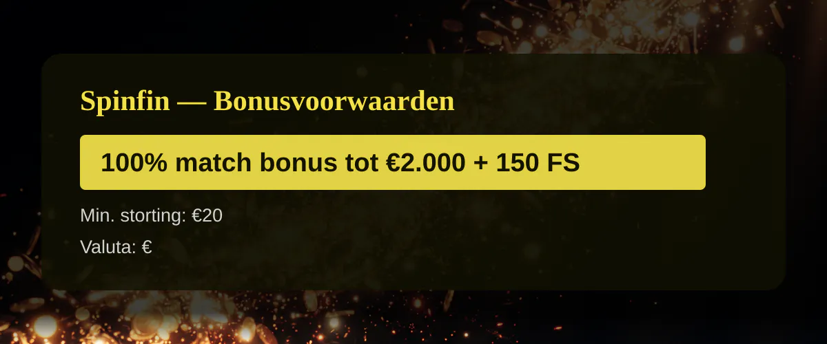 Spinfin — Bonusvoorwaarden: 100% match bonus tot €2.000 + 150 FS