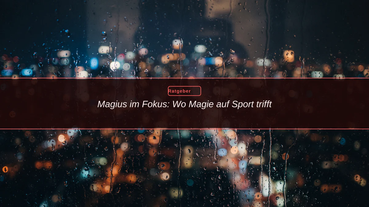 Magius im Fokus: Wo Magie auf Sport trifft