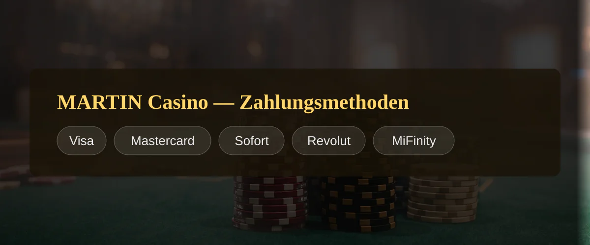 MARTIN Casino — Zahlungsmethoden: Visa, Mastercard, Sofort, Revolut, MiFinity