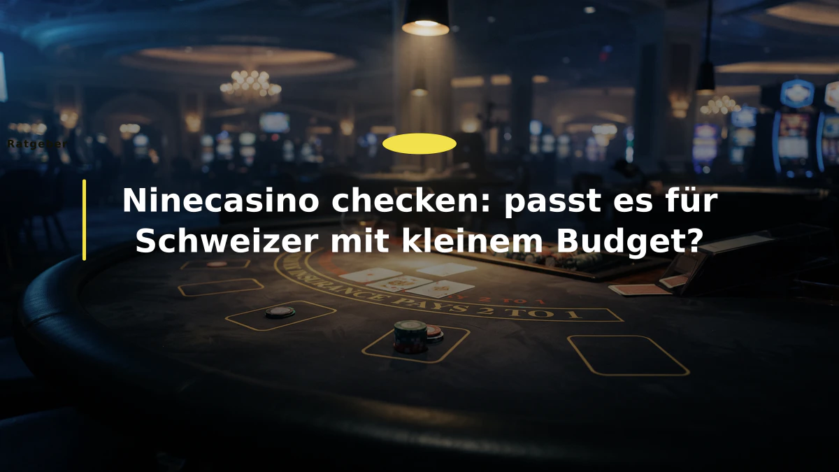Ninecasino checken: passt es für Schweizer mit kleinem Budget?