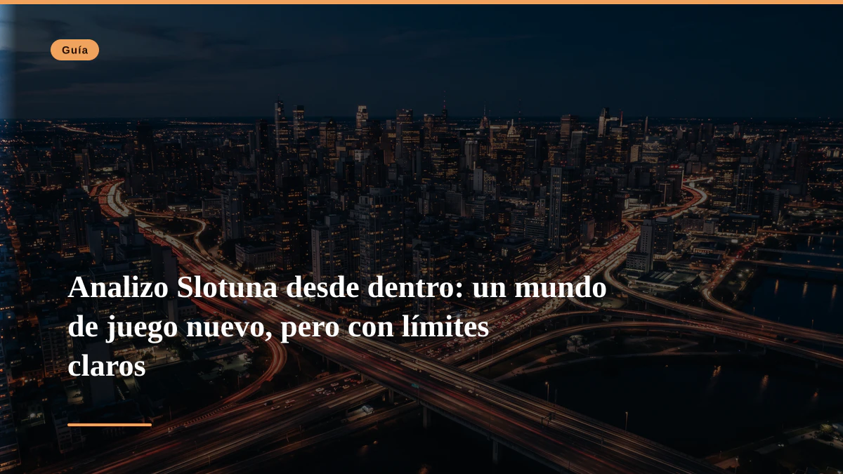 Analizo Slotuna desde dentro: un mundo de juego nuevo, pero con límites claros