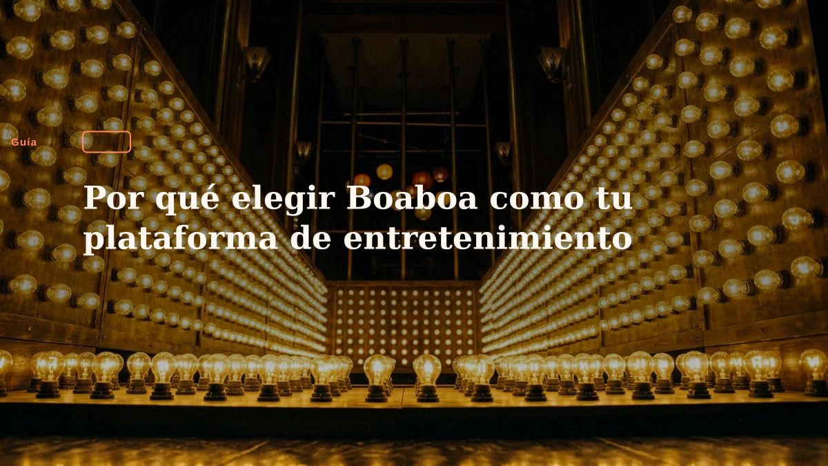 Por qué elegir Boaboa como tu plataforma de entretenimiento