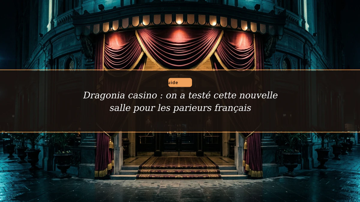 Dragonia casino : on a testé cette nouvelle salle pour les parieurs français