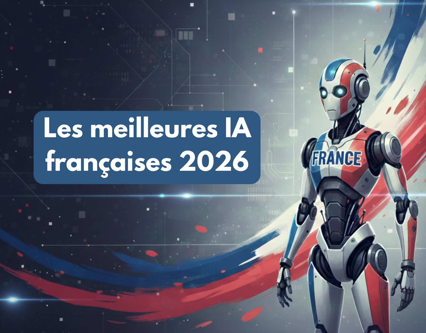 Les Meilleures IA Françaises en 2026: Le Guide Complet des Outils Made in France