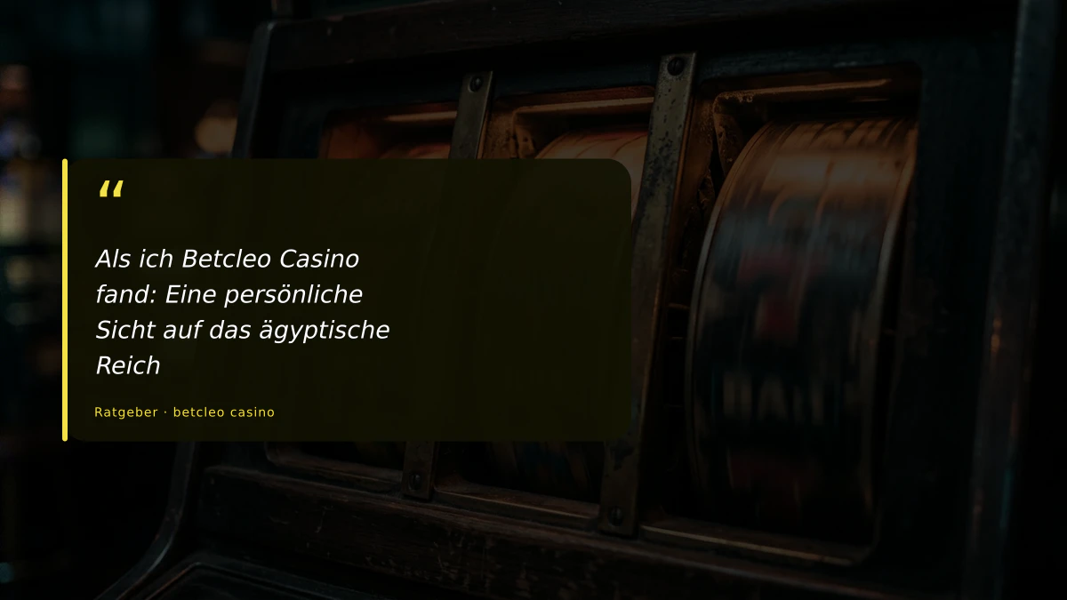 Als ich Betcleo Casino fand: Eine persönliche Sicht auf das ägyptische Reich
