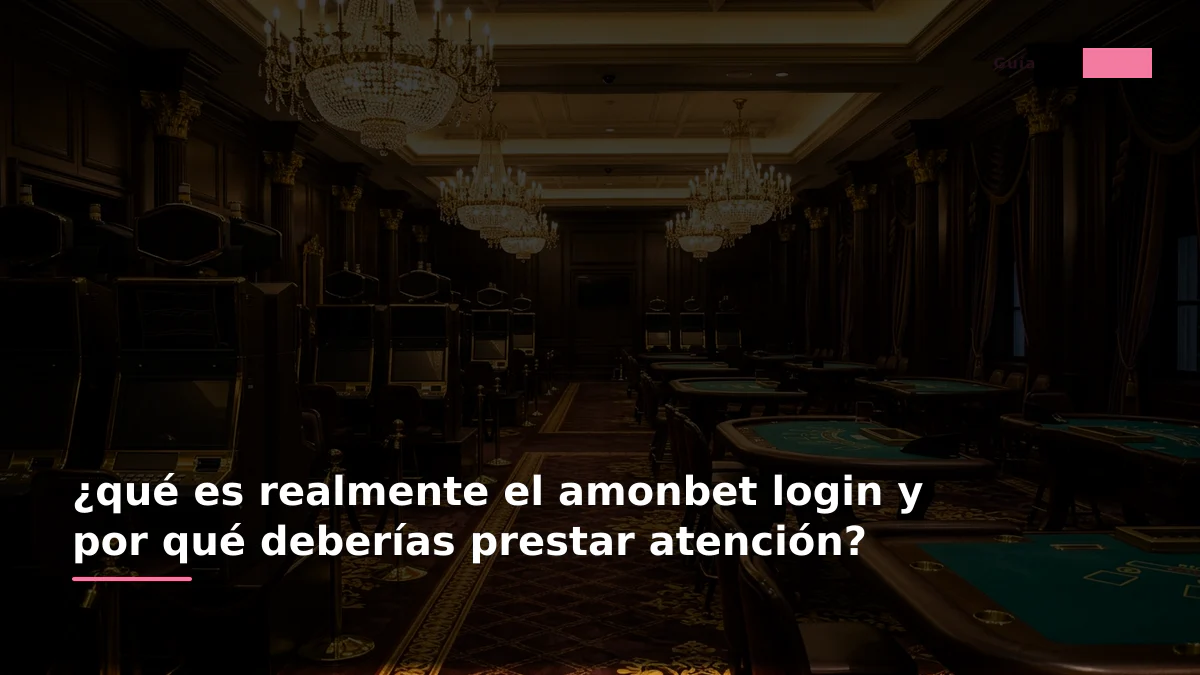 ¿qué es realmente el amonbet login y por qué deberías prestar atención?