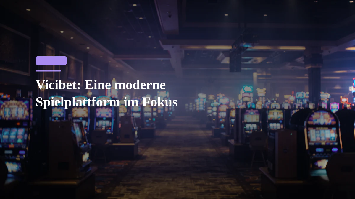 Vicibet: Eine moderne Spielplattform im Fokus