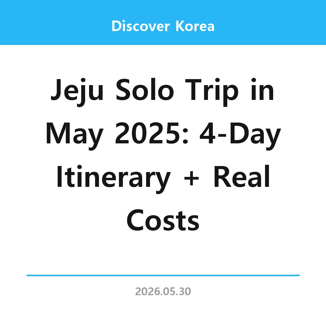 Jeju Solo Trip in May 2025: 4-Day Itinerary + Real Costs