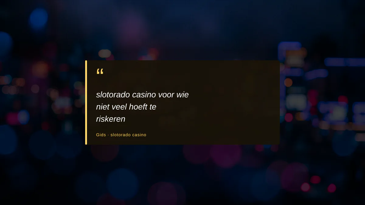 slotorado casino voor wie niet veel hoeft te riskeren