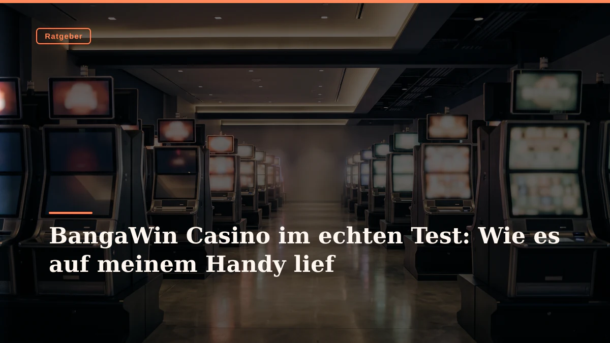 BangaWin Casino im echten Test: Wie es auf meinem Handy lief