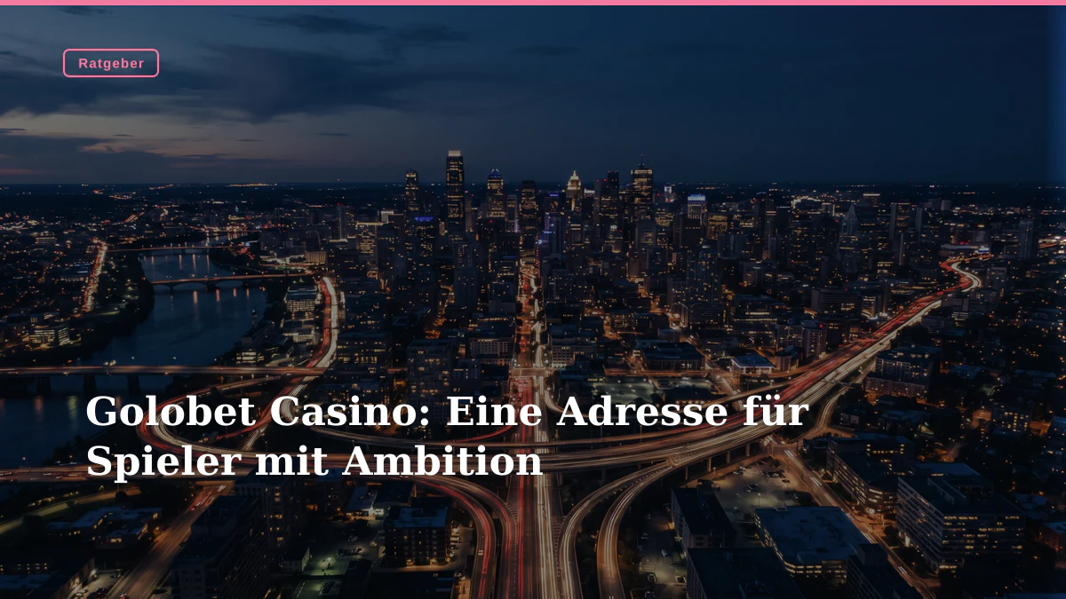 Golobet Casino: Eine Adresse für Spieler mit Ambition