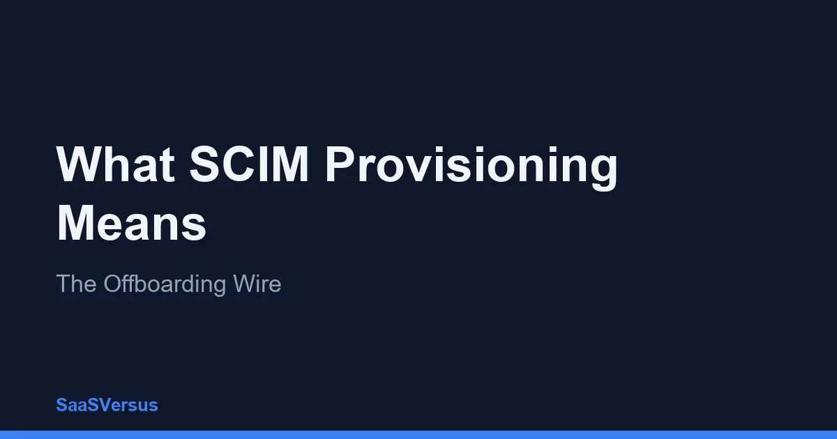 What SCIM Provisioning Means: The Offboarding Wire