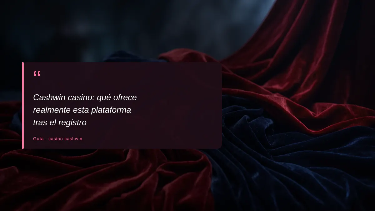 Cashwin casino: qué ofrece realmente esta plataforma tras el registro