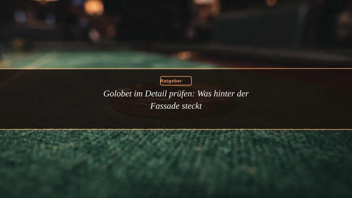 Golobet im Detail prüfen: Was hinter der Fassade steckt