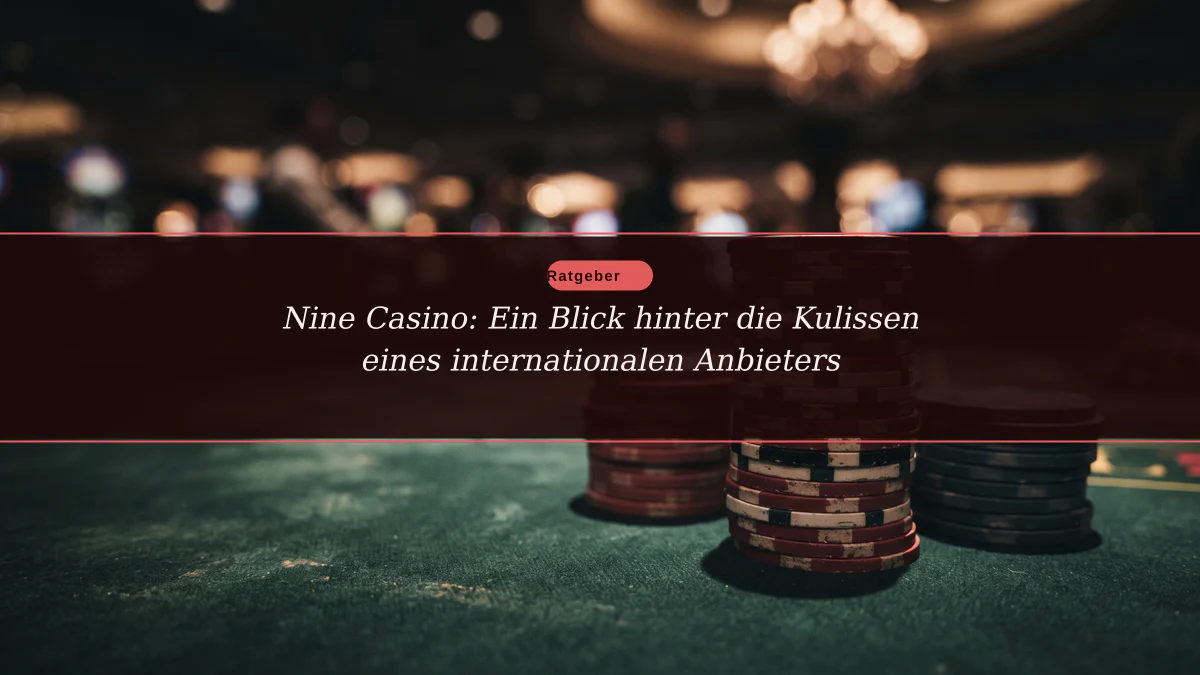 Nine Casino: Ein Blick hinter die Kulissen eines internationalen Anbieters