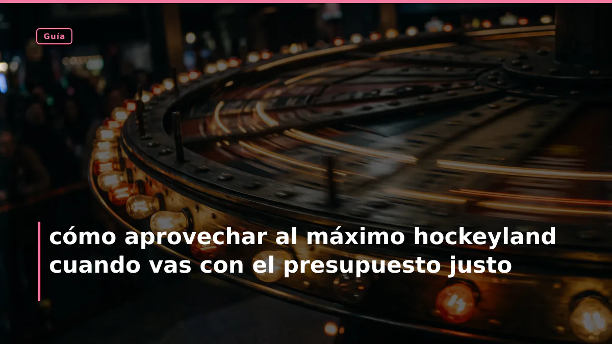 cómo aprovechar al máximo hockeyland cuando vas con el presupuesto justo