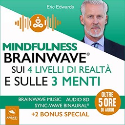 Eric Edwards – Mindfulness Brainwave sui 4 livelli di realtà e sulle 3 menti (2020) (mp3 – 128 kbps)
