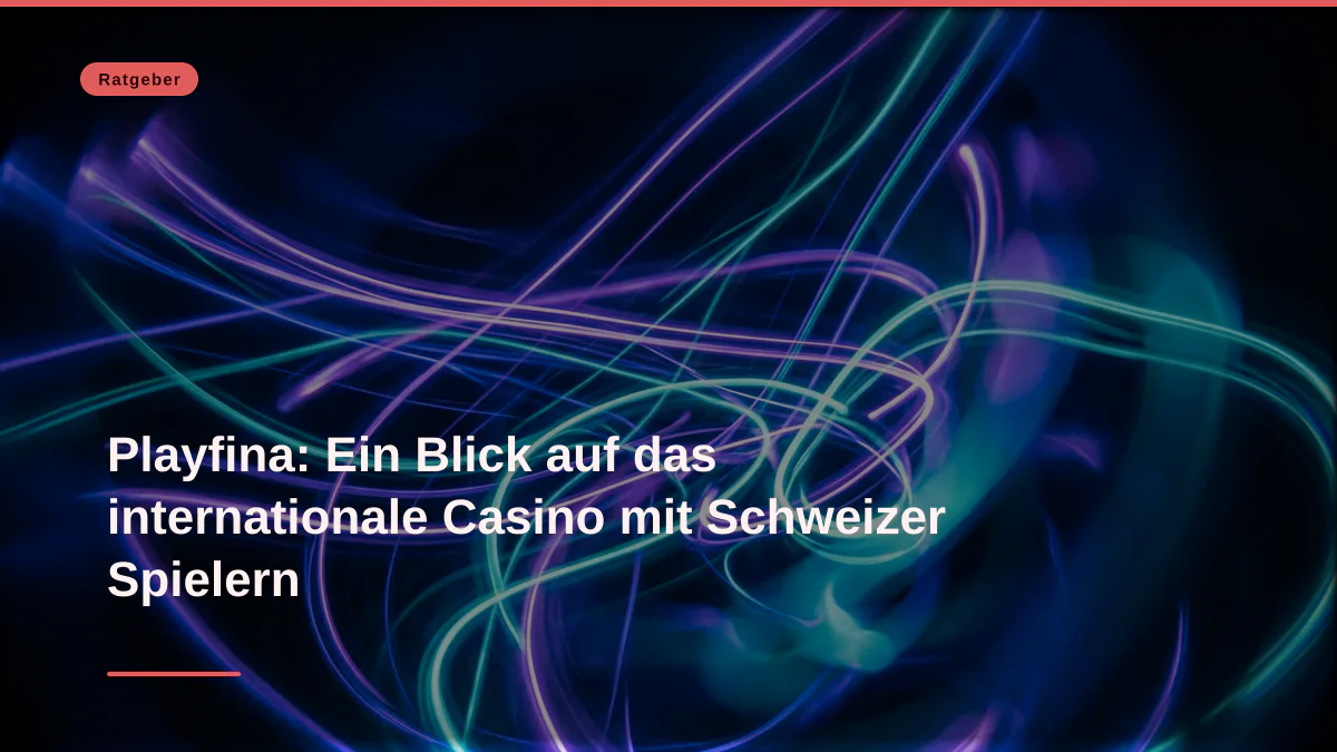 Playfina: Ein Blick auf das internationale Casino mit Schweizer Spielern