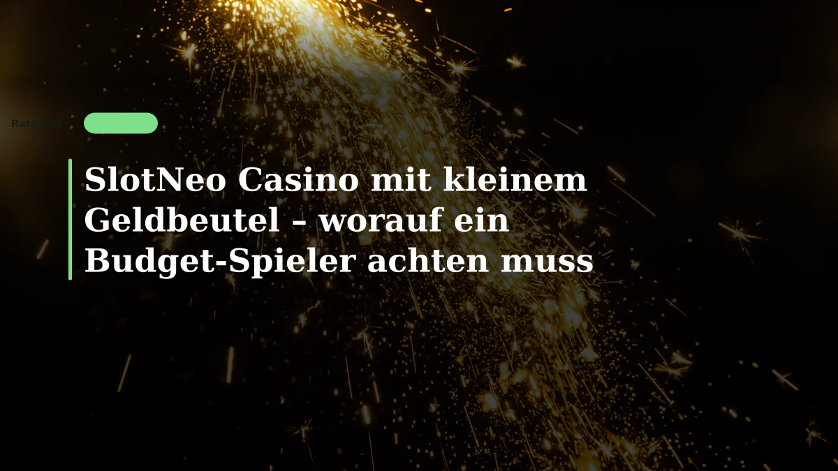 SlotNeo Casino mit kleinem Geldbeutel – worauf ein Budget-Spieler achten muss