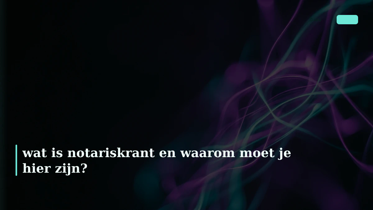 wat is notariskrant en waarom moet je hier zijn?
