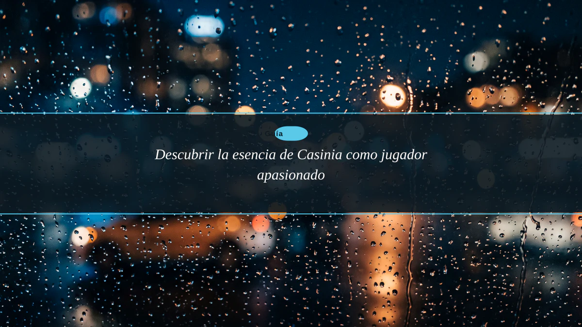 Descubrir la esencia de Casinia como jugador apasionado